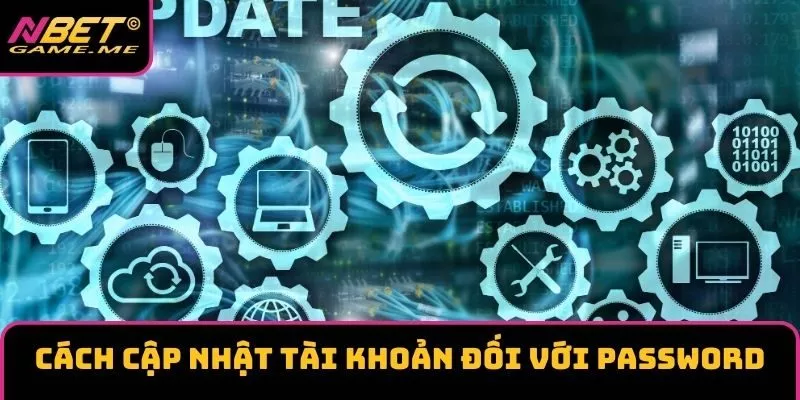 Cách cập nhật tài khoản đối với password Cách cập nhật tài khoản đối với password