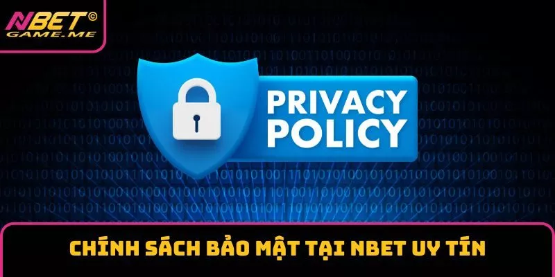 Chính sách bảo mật tại NBET uy tín Chính sách bảo mật tại NBET uy tín