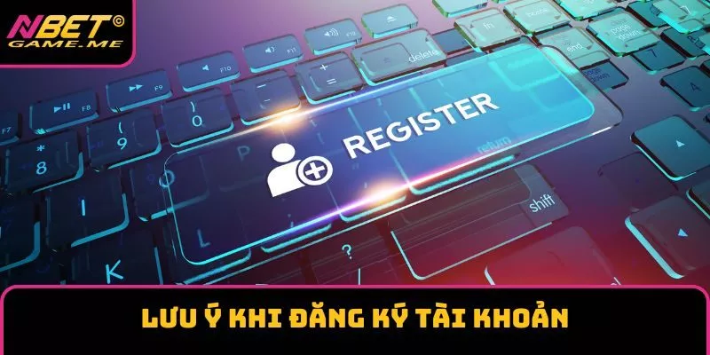 Lưu ý đăng ký tài khoản Lưu ý đăng ký tài khoản