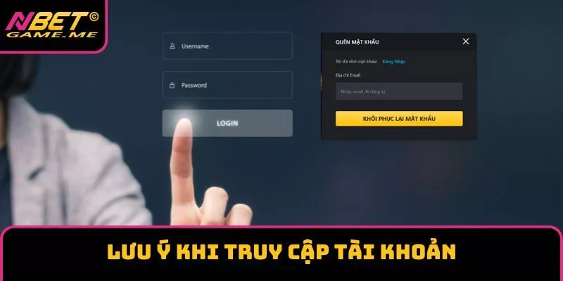Lưu ý khi truy cập tài khoản Lưu ý khi truy cập tài khoản