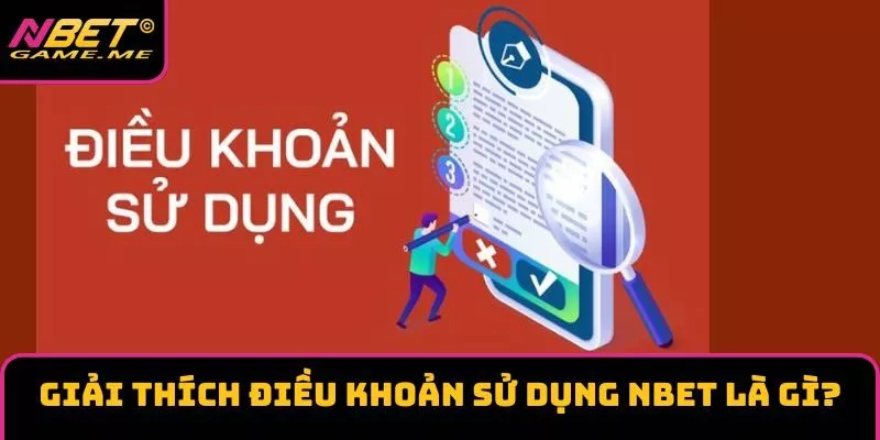 Giải thích điều khoản sử dụng NBET là gì? Giải thích điều khoản sử dụng NBET là gì?