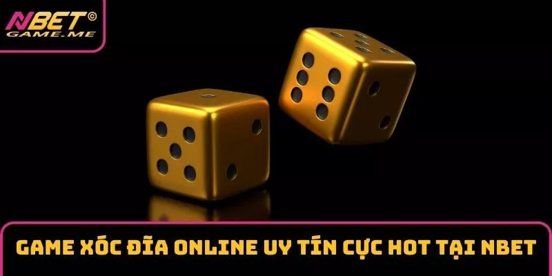 Game Xóc Đĩa Online Uy Tín Cực HOT Tại NBET