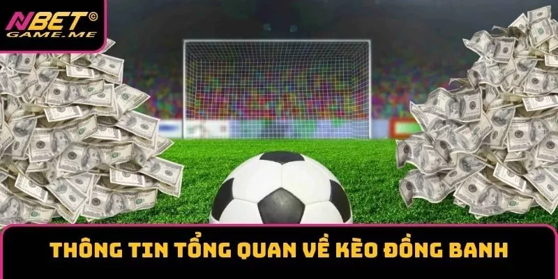 Thông tin tổng quan về kèo đồng banh Thông tin tổng quan về kèo đồng banh