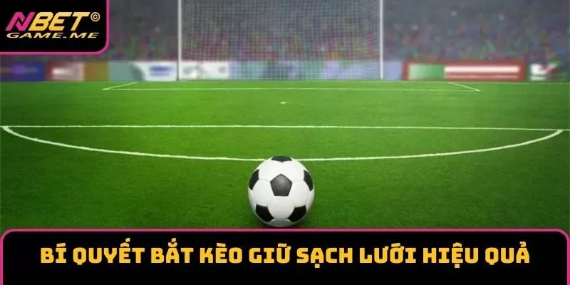 Bí quyết bắt kèo giữ sạch lưới hiệu quả Bí quyết bắt kèo giữ sạch lưới hiệu quả