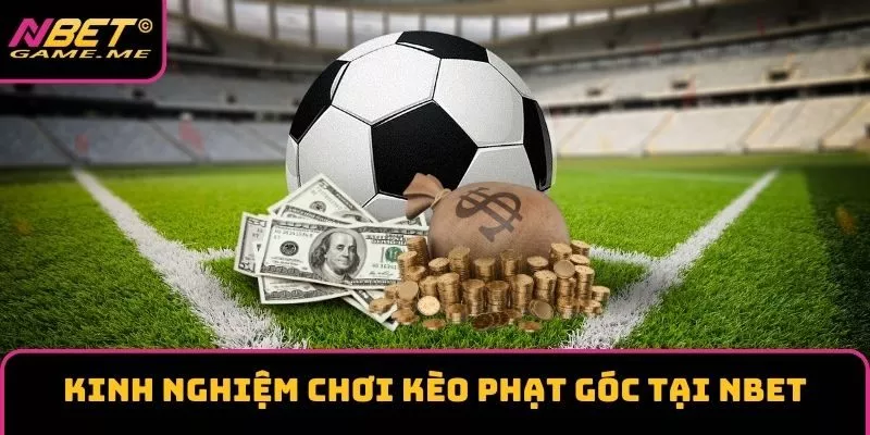 Kinh Nghiệm Chơi Kèo Phạt Góc Tại NBET