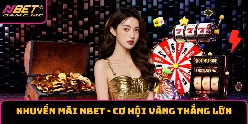 Khuyến Mãi NBET – Cơ Hội Vàng Thắng Lớn