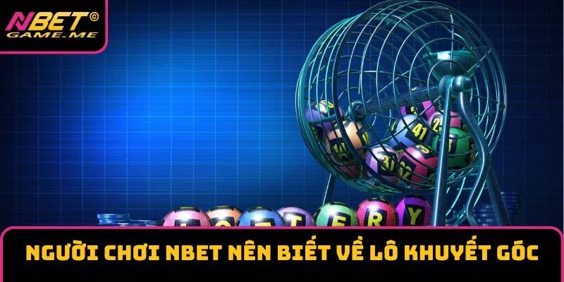Người chơi NBET nên biết về lô khuyết góc Người chơi NBET nên biết về lô khuyết góc
