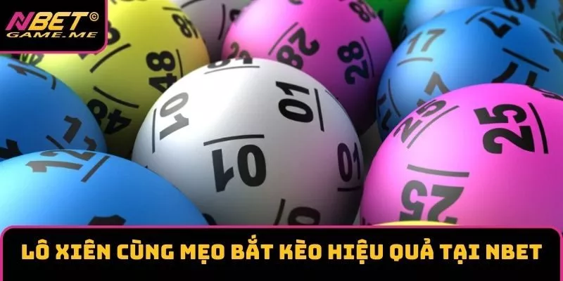 Lô Xiên Cùng Mẹo Bắt Kèo Hiệu Quả Tại NBET