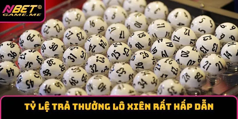 Tỷ lệ trả thưởng lô xiên rất hấp dẫn Tỷ lệ trả thưởng lô xiên rất hấp dẫn