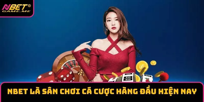 NBET là sân chơi cá cược hàng đầu hiện nay