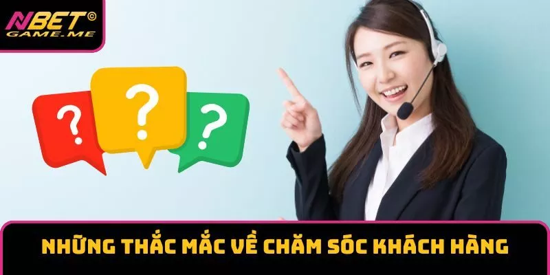 Những thắc mắc về chăm sóc khách hàng Những thắc mắc về chăm sóc khách hàng