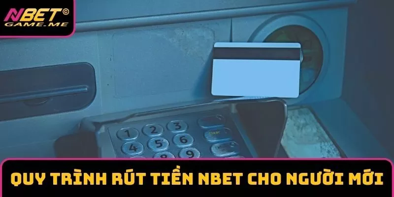 Quy trình rút tiền NBET cho người mới Quy trình rút tiền NBET cho người mới