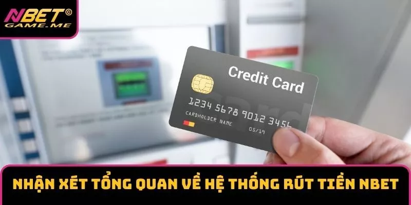 Nhận xét tổng quan về hệ thống rút tiền NBET Nhận xét tổng quan về hệ thống rút tiền NBET