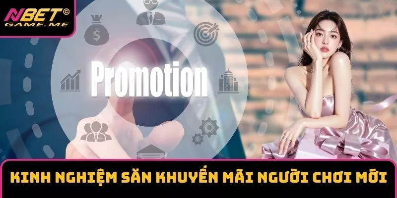Kinh nghiệm săn khuyến mãi người chơi mới Kinh nghiệm săn khuyến mãi người chơi mới