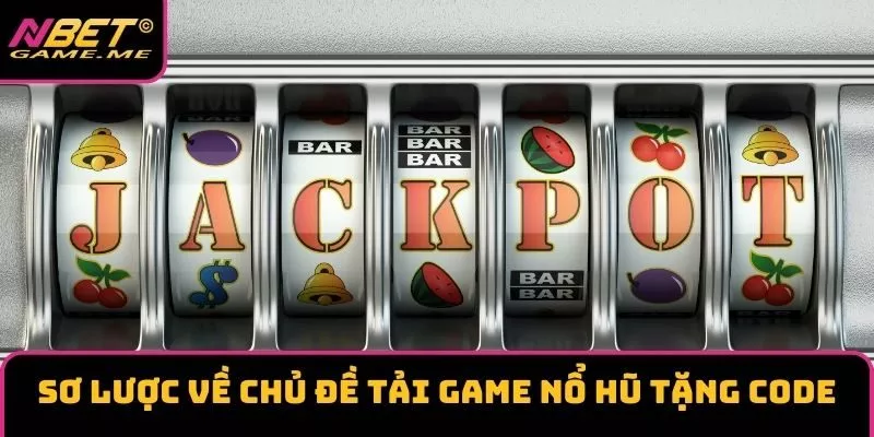 Sơ lược về chủ đề tải game nổ hũ tặng code Sơ lược về chủ đề tải game nổ hũ tặng code