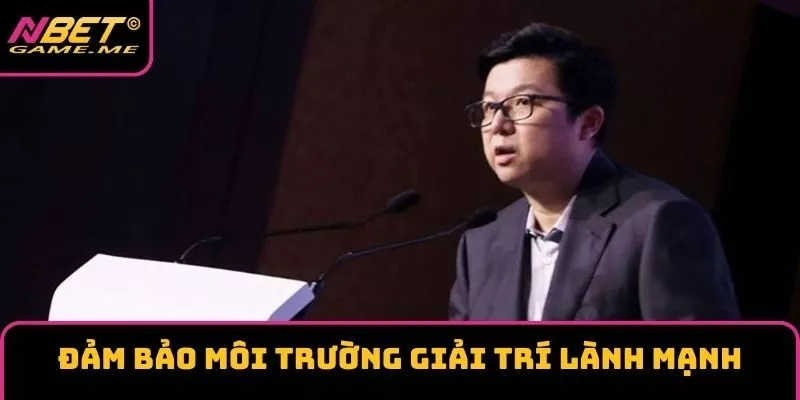 Đảm bảo môi trường giải trí lành mạnh Đảm bảo môi trường giải trí lành mạnh