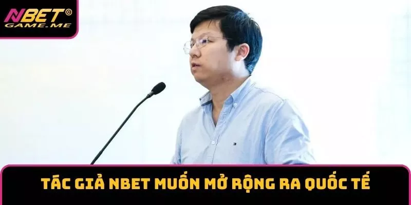 Tác giả NBET muốn mở rộng ra quốc tế Tác giả NBET muốn mở rộng ra quốc tế