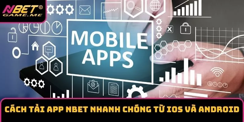 Cách tải app NBET nhanh chóng từ IOS và Android Cách tải app NBET nhanh chóng từ IOS và Android