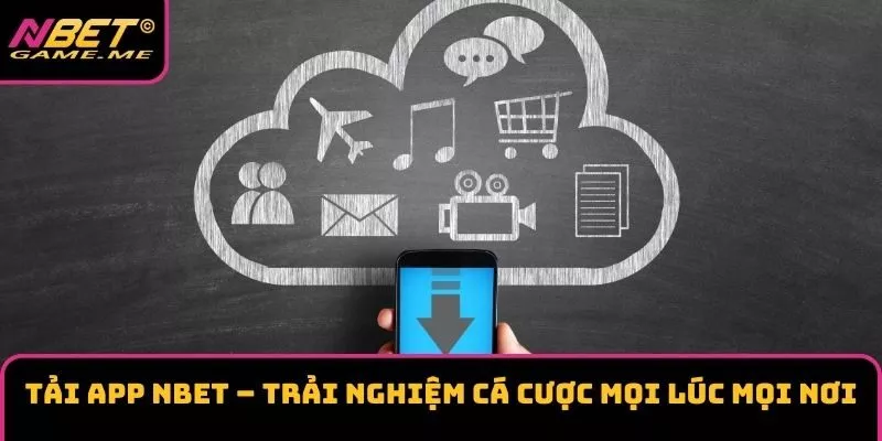 Tải App NBET – Trải Nghiệm Cá Cược Mọi Lúc Mọi Nơi