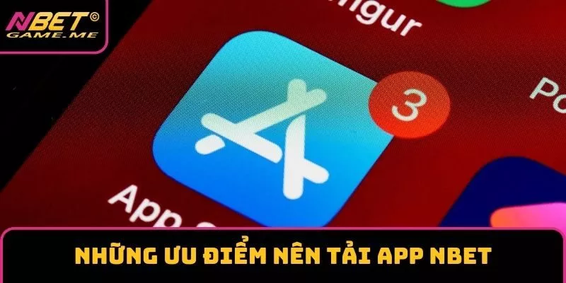 Những ưu điểm nên tải app NBET Những ưu điểm nên tải app NBET