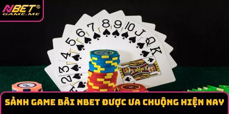 Sảnh game bài NBET được ưa chuộng hiện nay Sảnh game bài NBET được ưa chuộng hiện nay