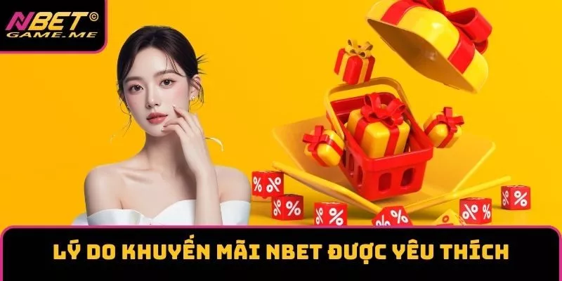 Lý do khuyến mãi NBET được yêu thích Lý do khuyến mãi NBET được yêu thích