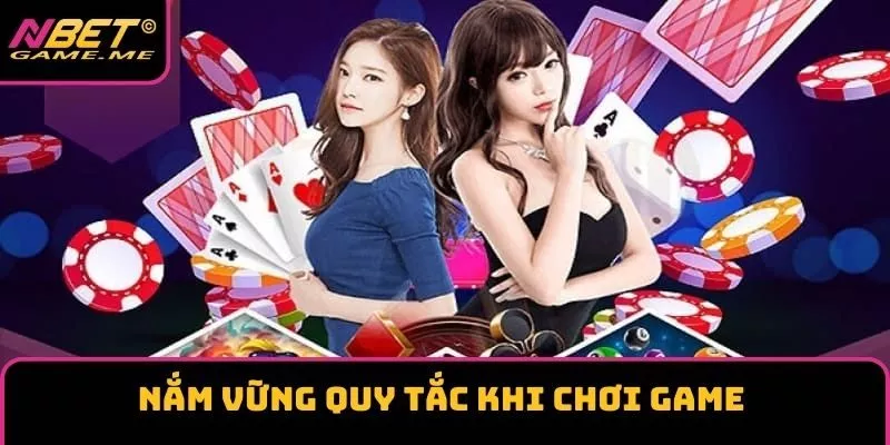 Nắm vững quy tắc khi chơi game