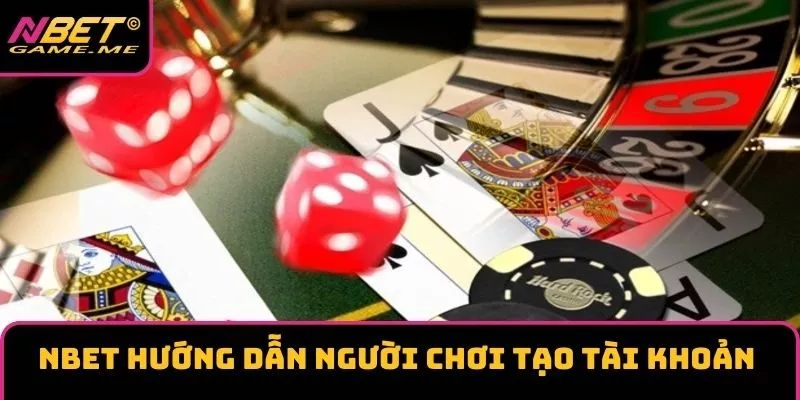 NBET hướng dẫn người chơi tạo tài khoản